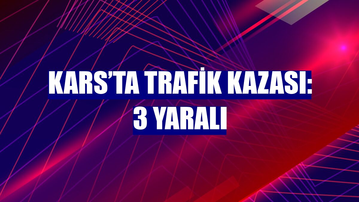 Kars’ta trafik kazası: 3 yaralı