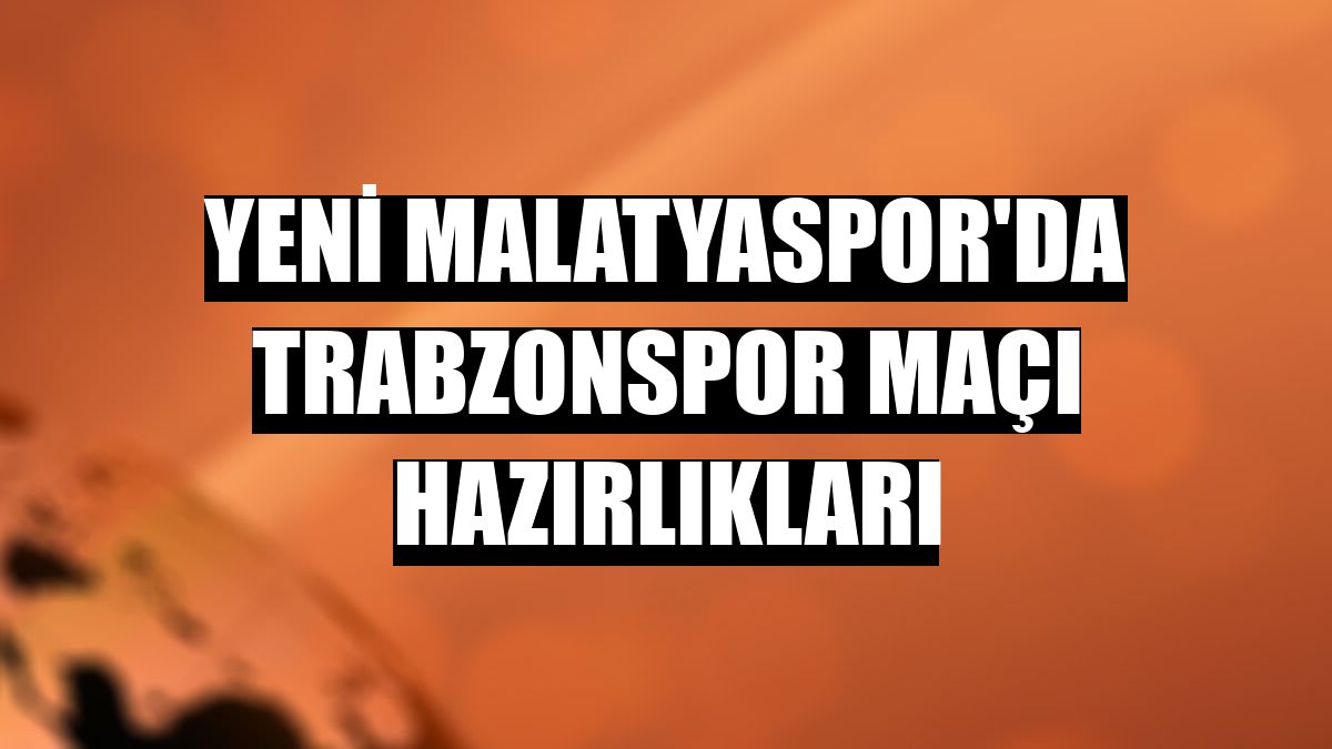 Yeni Malatyaspor'da Trabzonspor maçı hazırlıkları