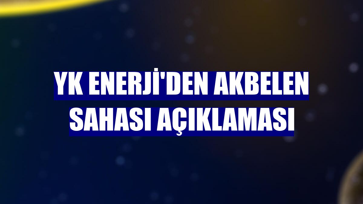 YK Enerji'den Akbelen sahası açıklaması