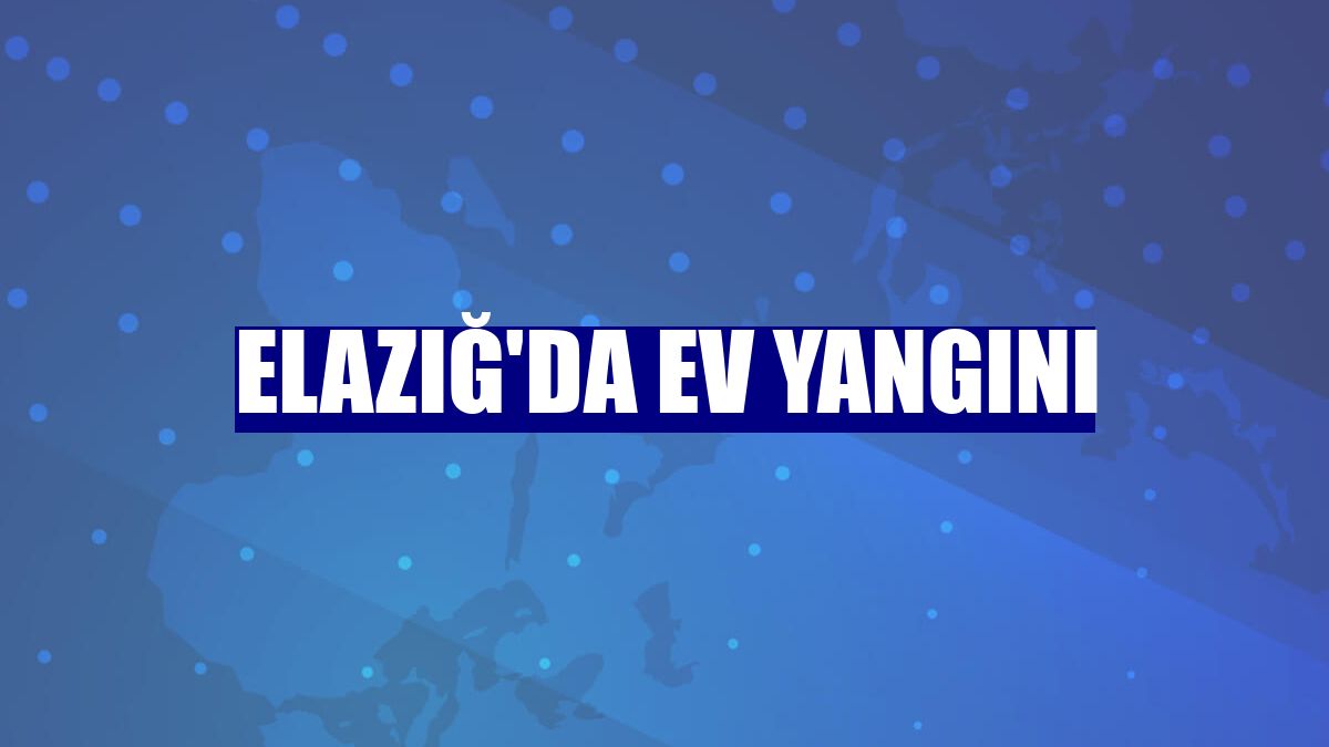Elazığ'da ev yangını