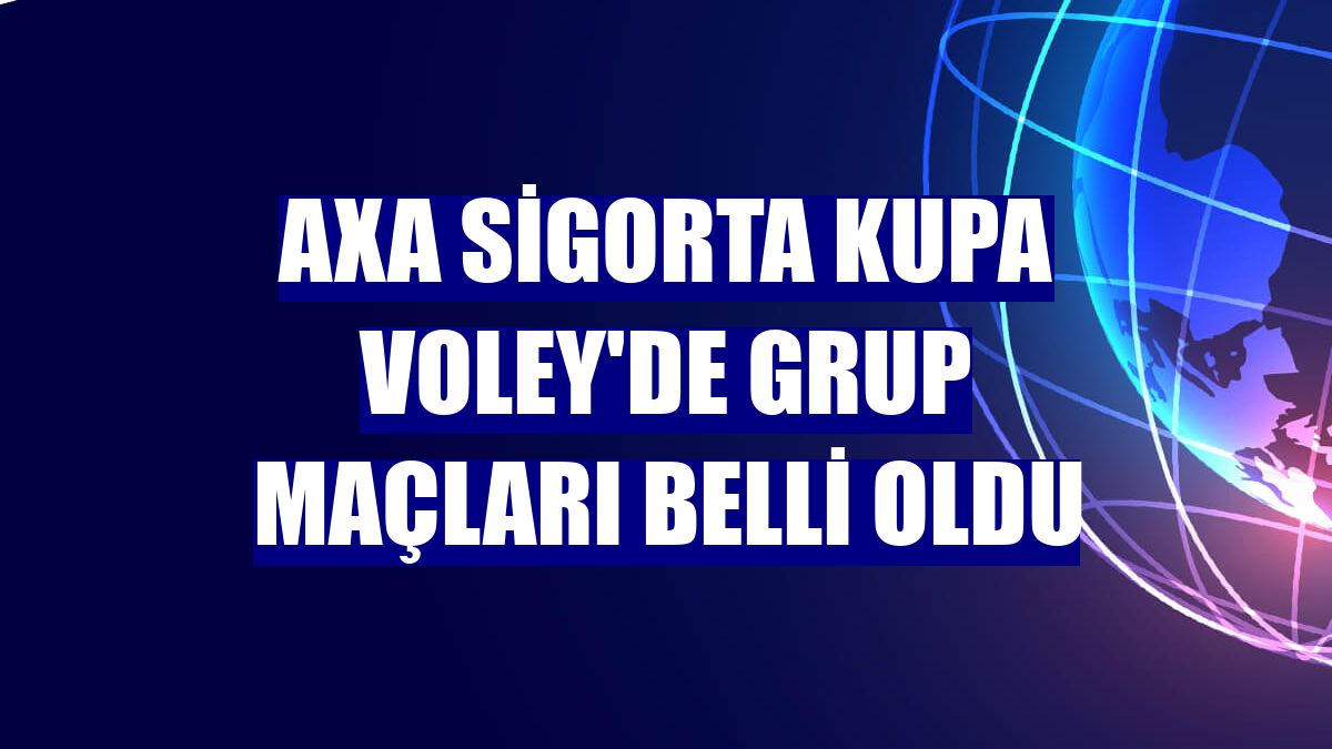 Axa Sigorta Kupa Voley'de grup maçları belli oldu