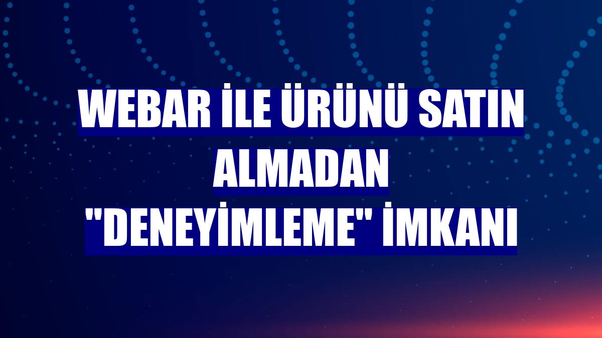 WebAR ile ürünü satın almadan "deneyimleme" imkanı