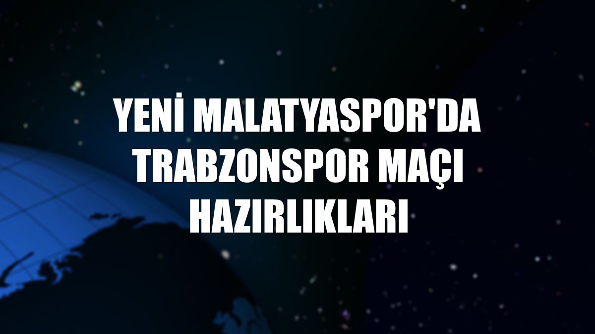 Yeni Malatyaspor'da Trabzonspor maçı hazırlıkları