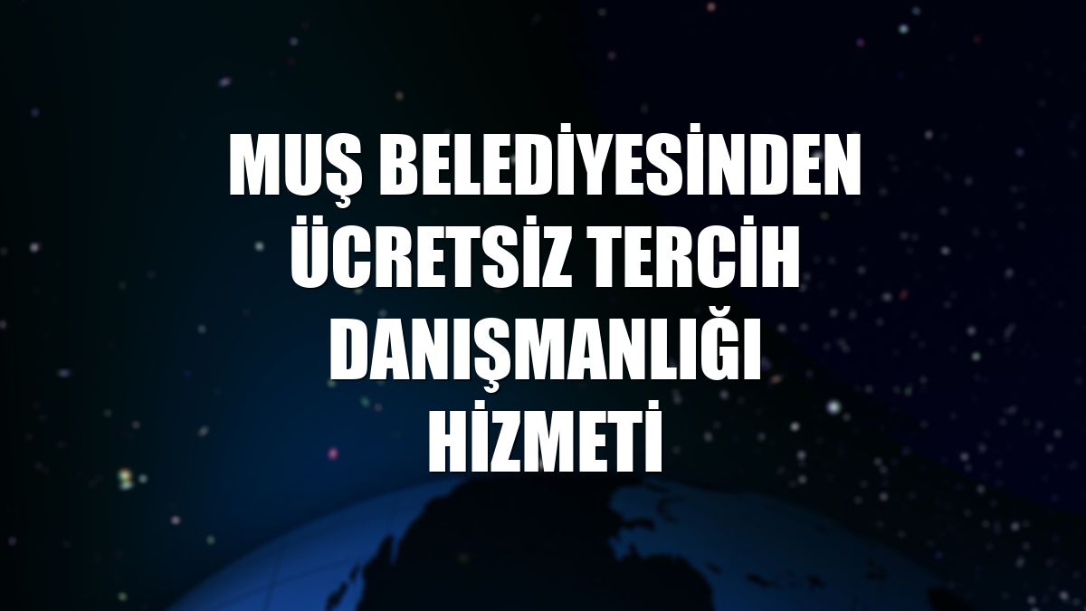 Muş Belediyesinden ücretsiz tercih danışmanlığı hizmeti