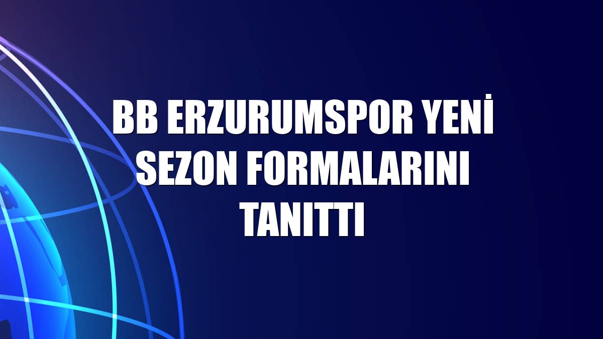 BB Erzurumspor yeni sezon formalarını tanıttı