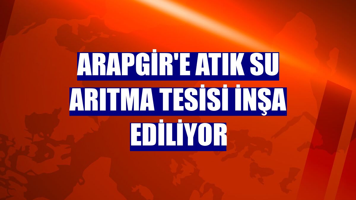 Arapgir'e atık su arıtma tesisi inşa ediliyor