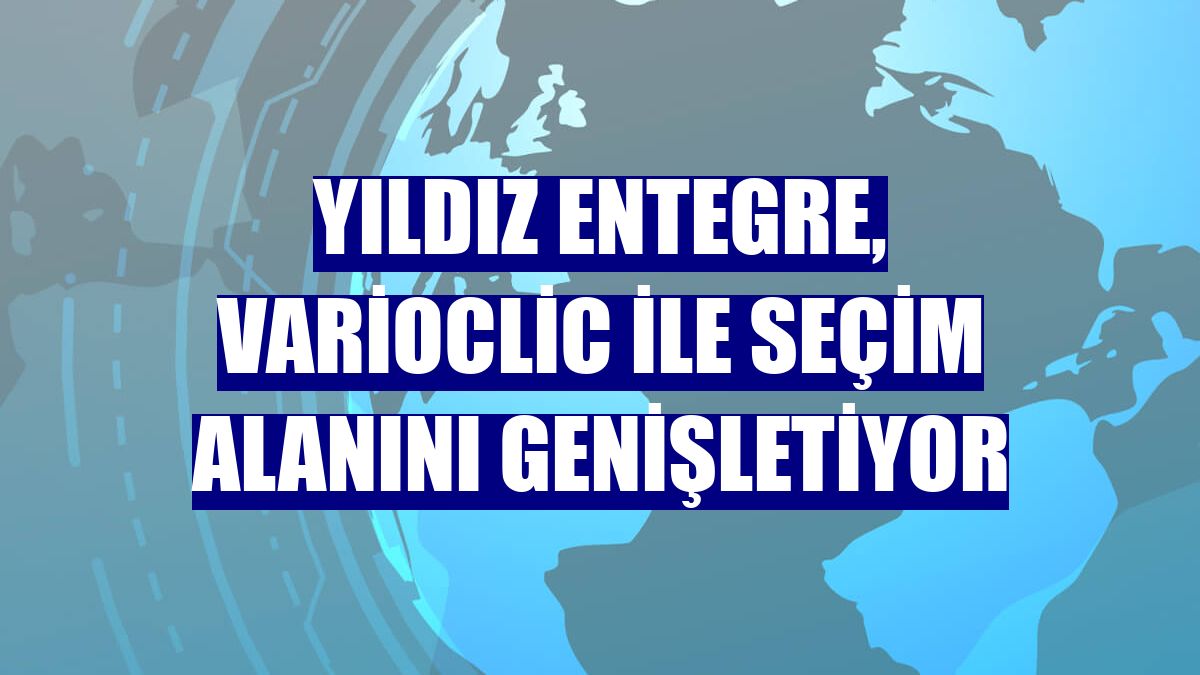 Yıldız Entegre, VarioClic ile seçim alanını genişletiyor