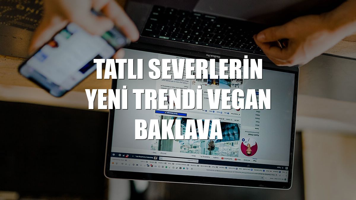 Tatlı severlerin yeni trendi vegan baklava