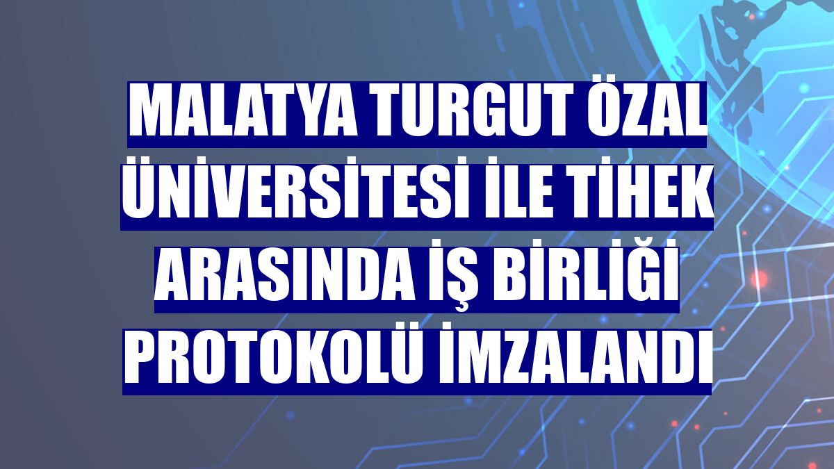 Malatya Turgut Özal Üniversitesi ile TİHEK arasında iş birliği protokolü imzalandı