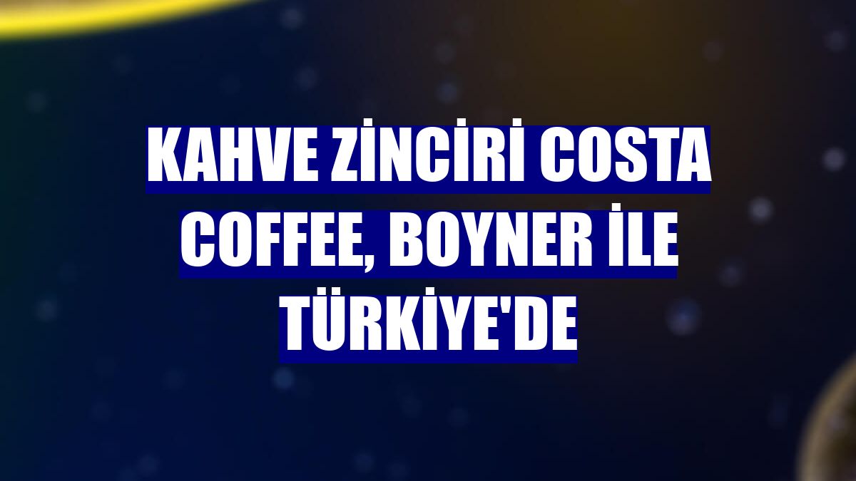 Kahve zinciri Costa Coffee, Boyner ile Türkiye'de