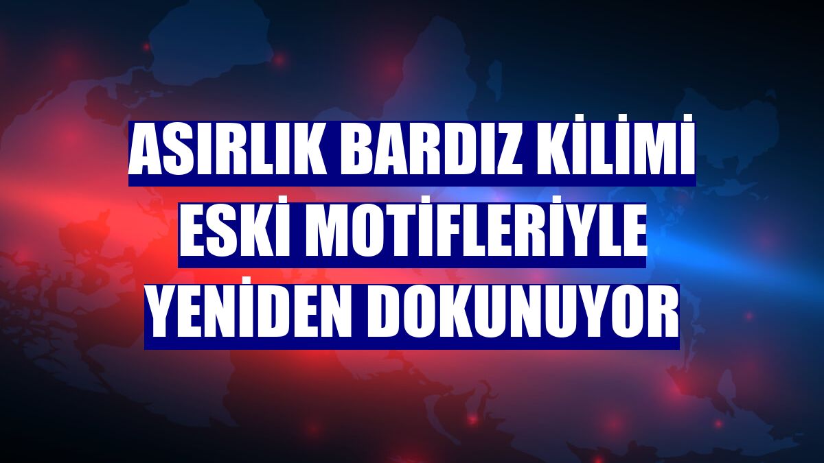 Asırlık Bardız kilimi eski motifleriyle yeniden dokunuyor