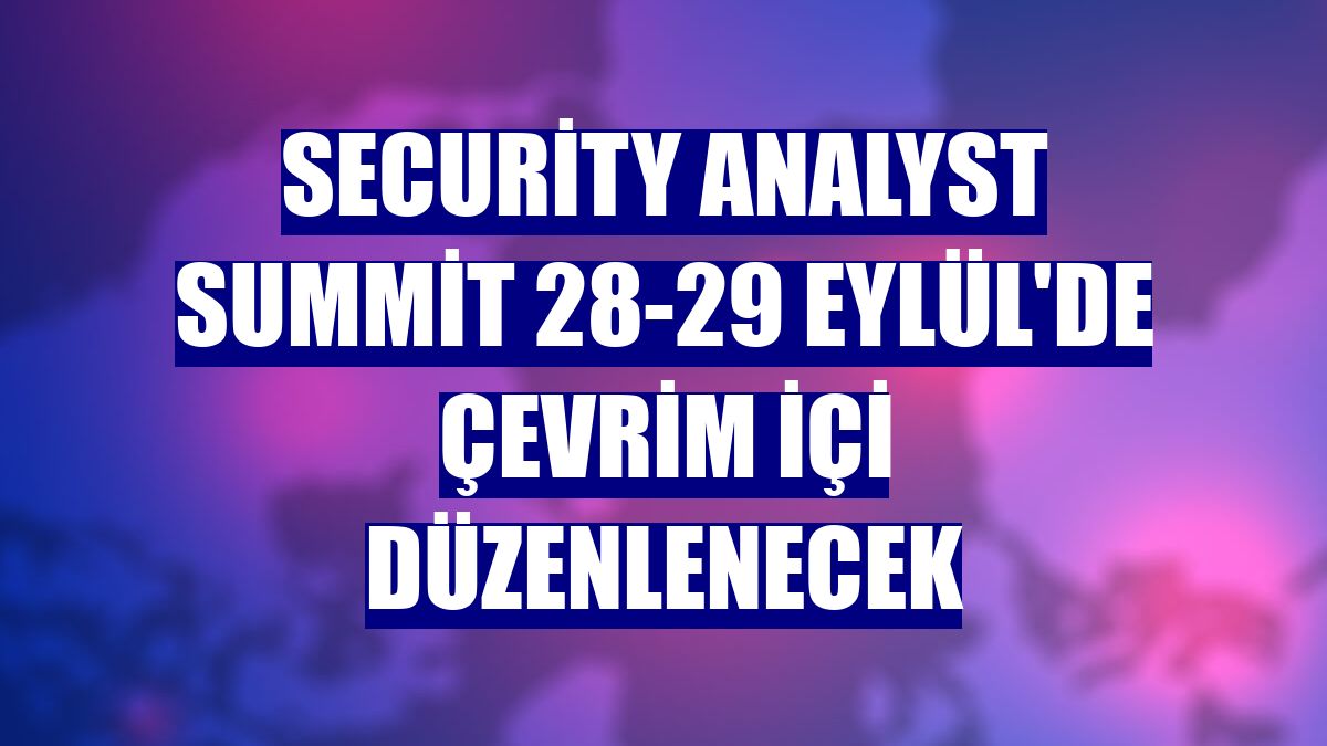 Security Analyst Summit 28-29 Eylül'de çevrim içi düzenlenecek