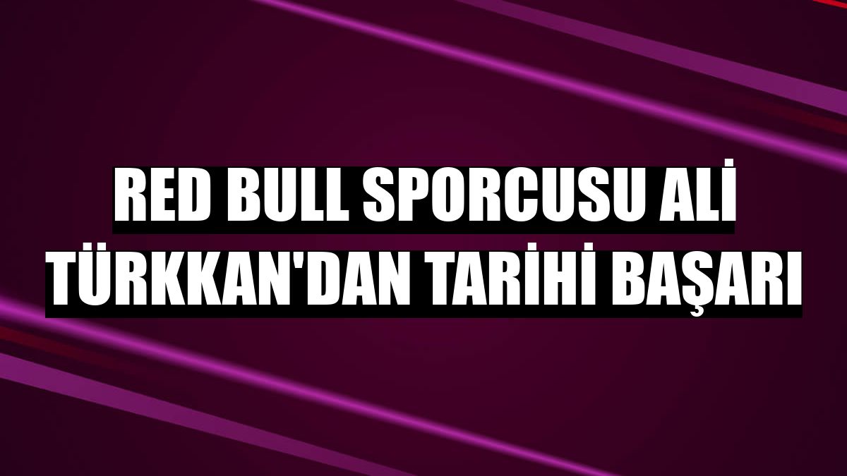 Red Bull sporcusu Ali Türkkan'dan tarihi başarı