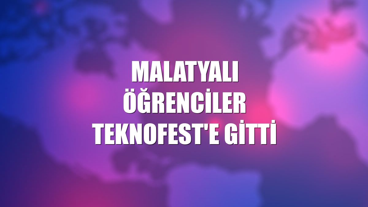 Malatyalı öğrenciler TEKNOFEST'e gitti