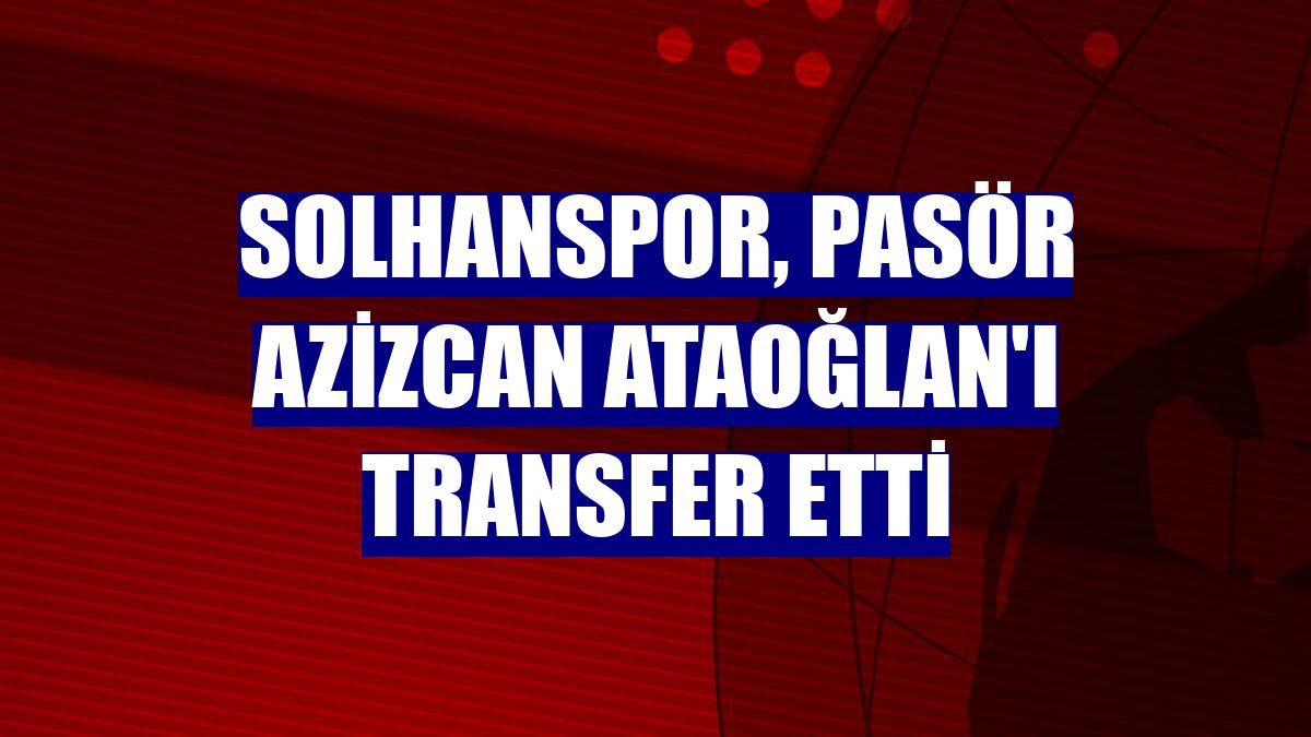 Solhanspor, pasör Azizcan Ataoğlan'ı transfer etti