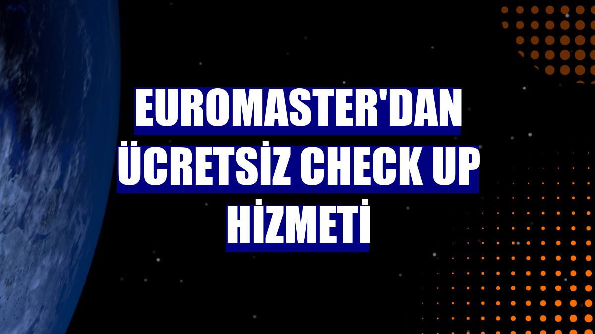 Euromaster'dan ücretsiz check up hizmeti