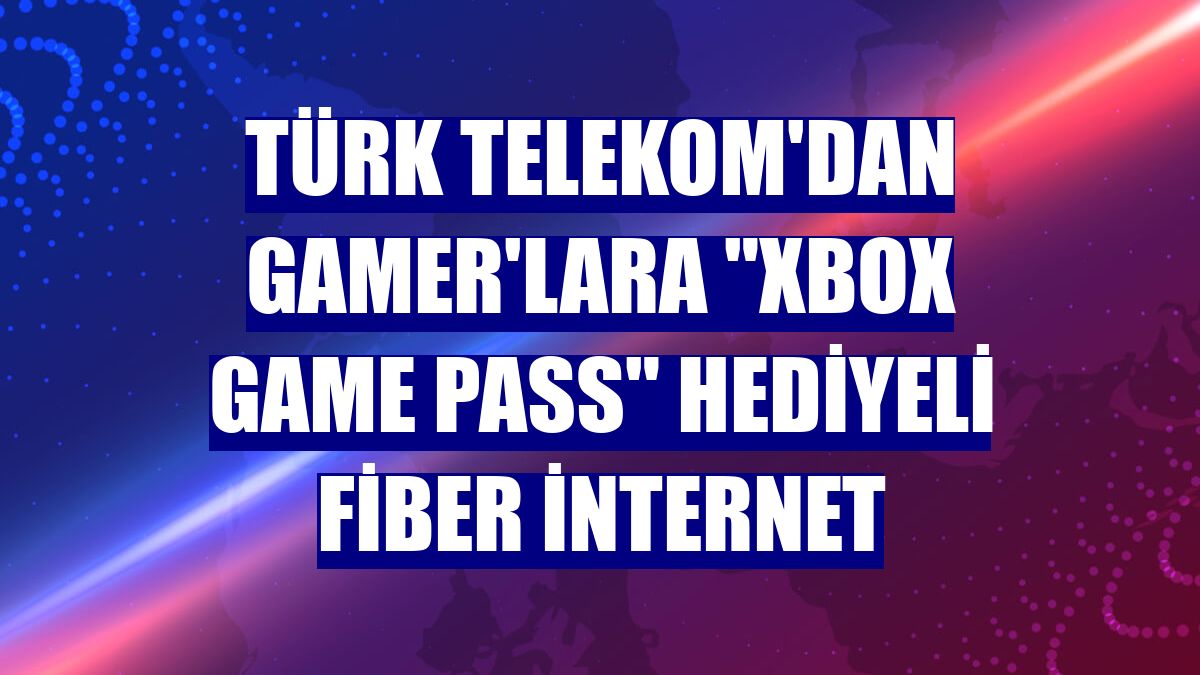 Türk Telekom'dan Gamer'lara "Xbox Game Pass" hediyeli fiber internet
