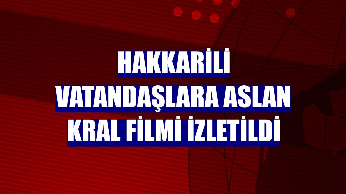 Hakkarili vatandaşlara Aslan Kral filmi izletildi