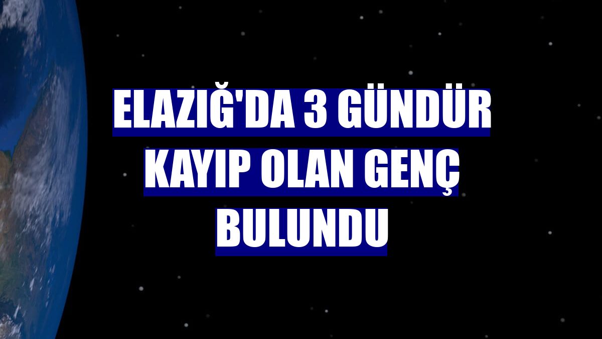 Elazığ'da 3 gündür kayıp olan genç bulundu