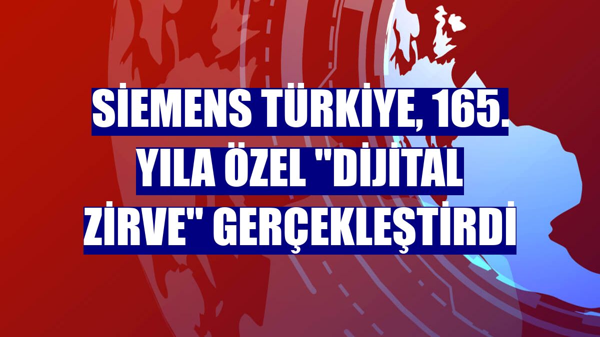 Siemens Türkiye, 165. yıla özel "Dijital Zirve" gerçekleştirdi