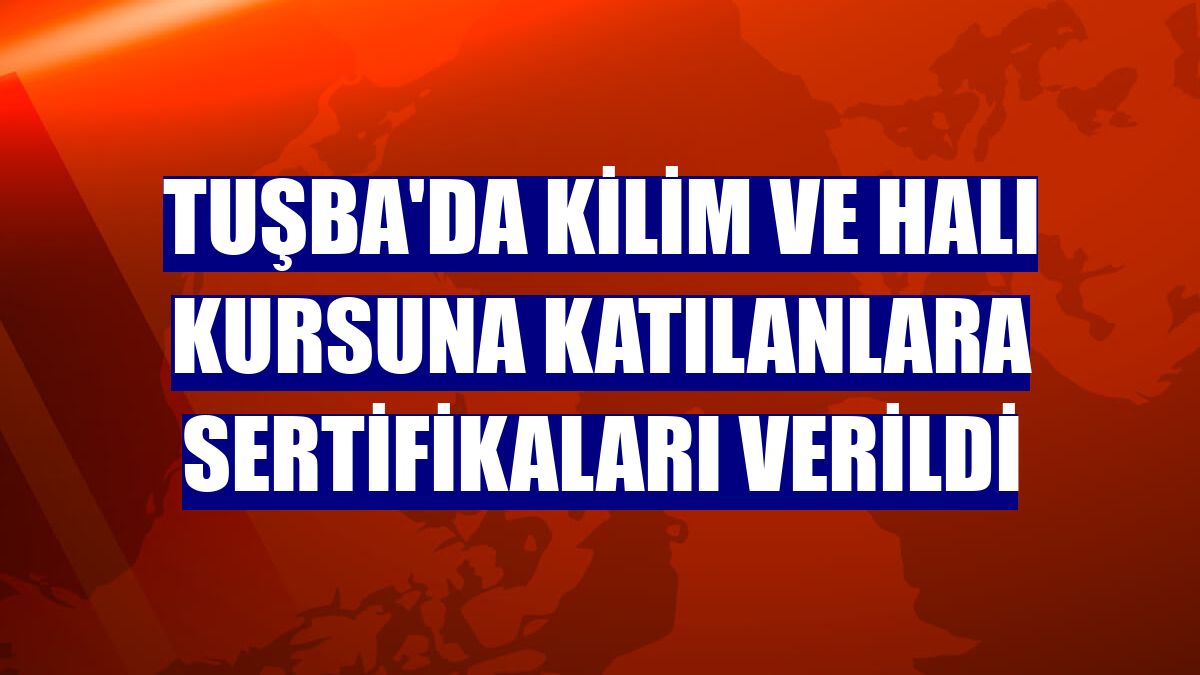 Tuşba'da kilim ve halı kursuna katılanlara sertifikaları verildi