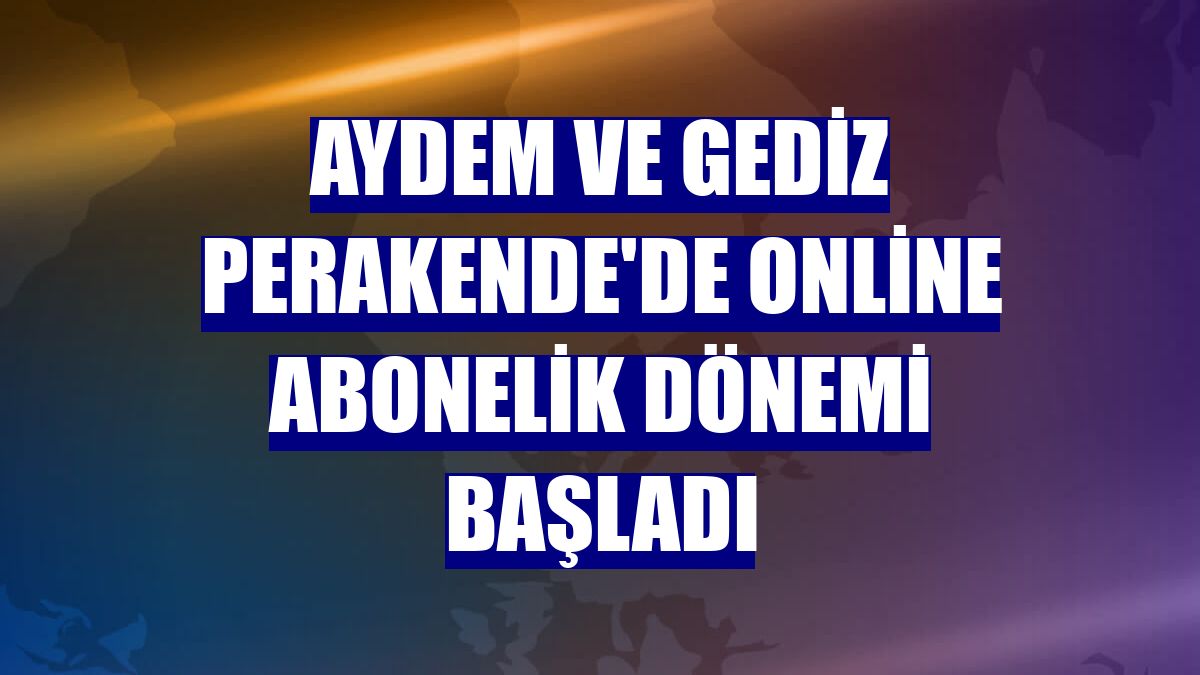 Aydem ve Gediz Perakende'de online abonelik dönemi başladı