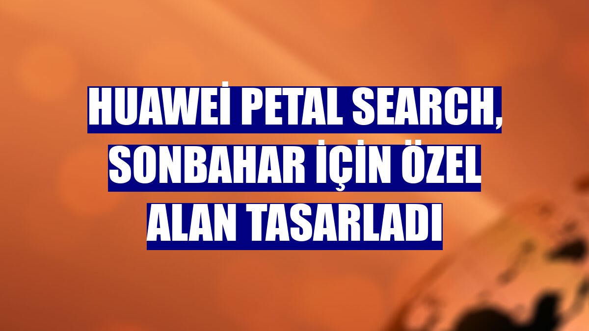 Huawei Petal Search, sonbahar için özel alan tasarladı