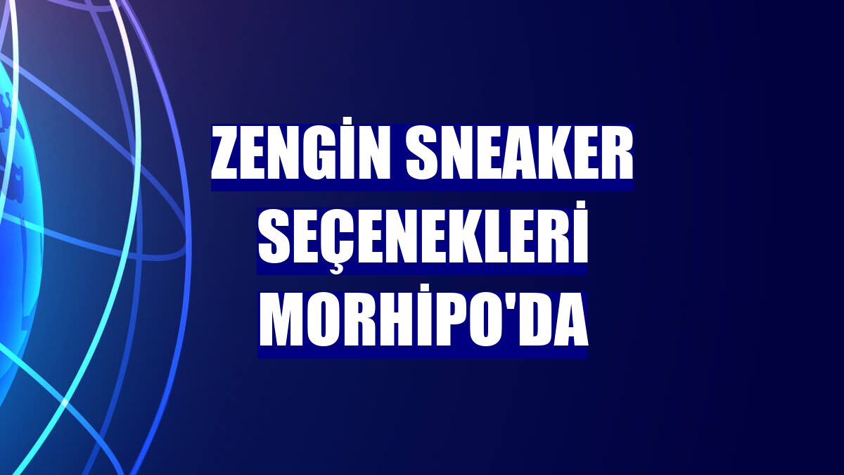 Zengin sneaker seçenekleri Morhipo'da