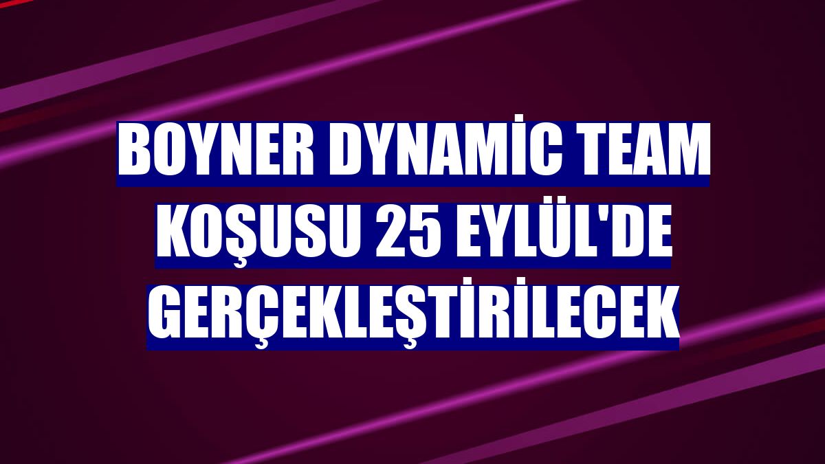 Boyner Dynamic Team koşusu 25 Eylül'de gerçekleştirilecek