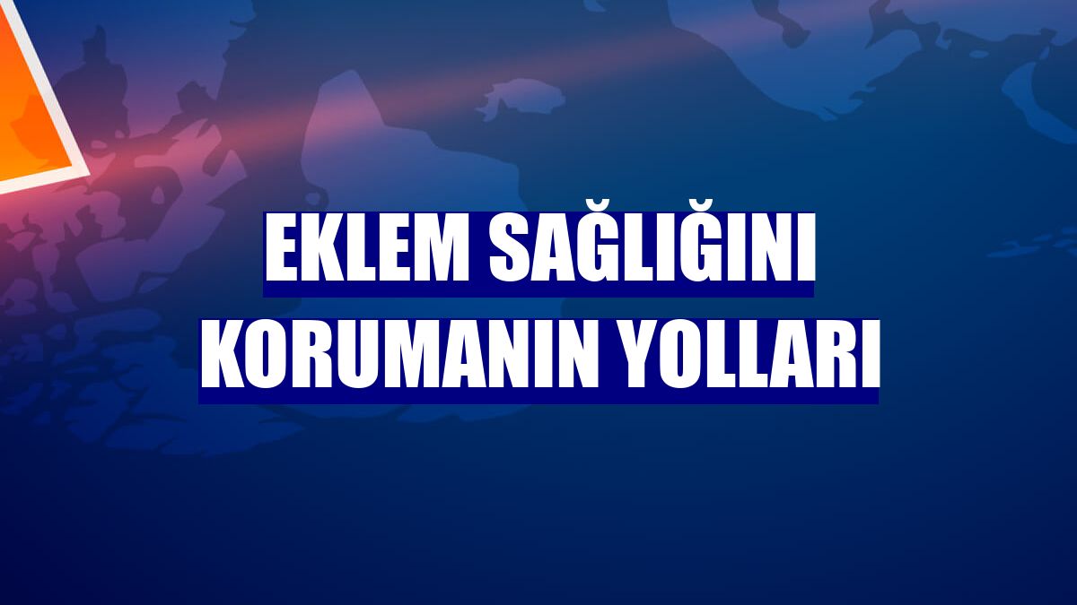 Eklem sağlığını korumanın yolları