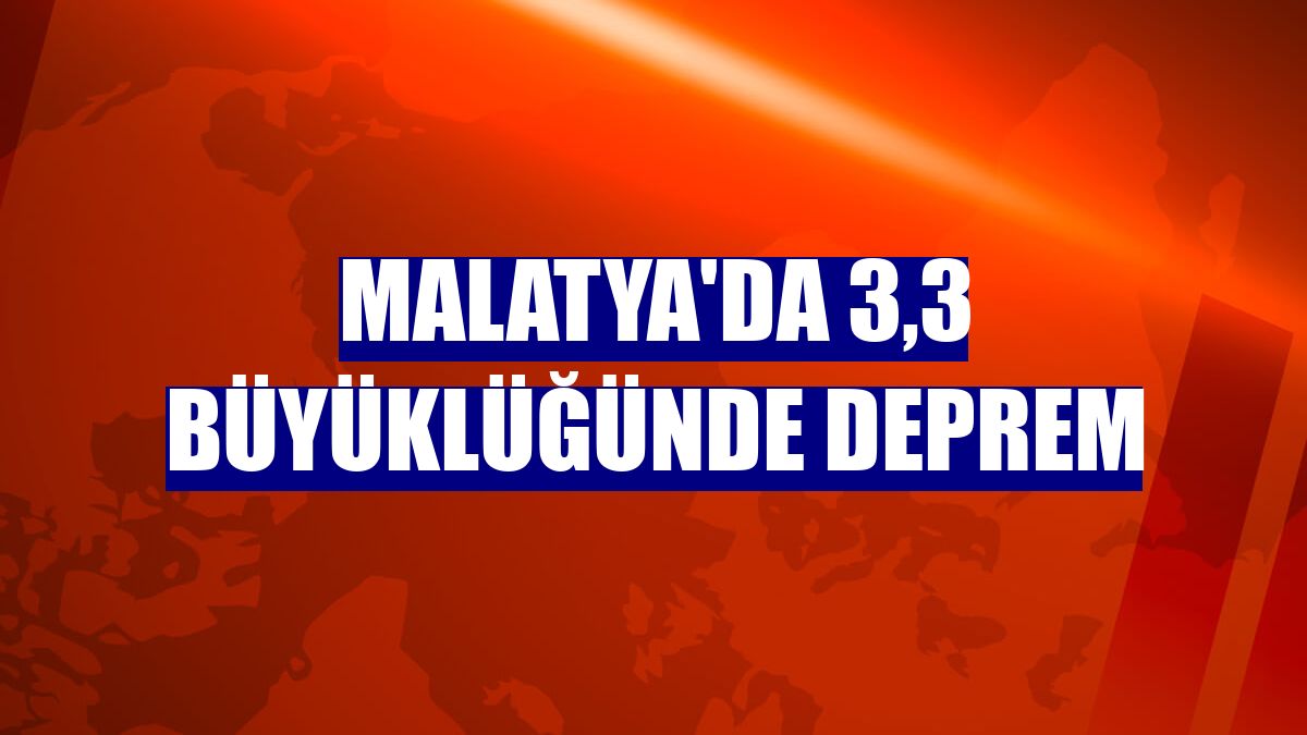 Malatya'da 3,3 büyüklüğünde deprem