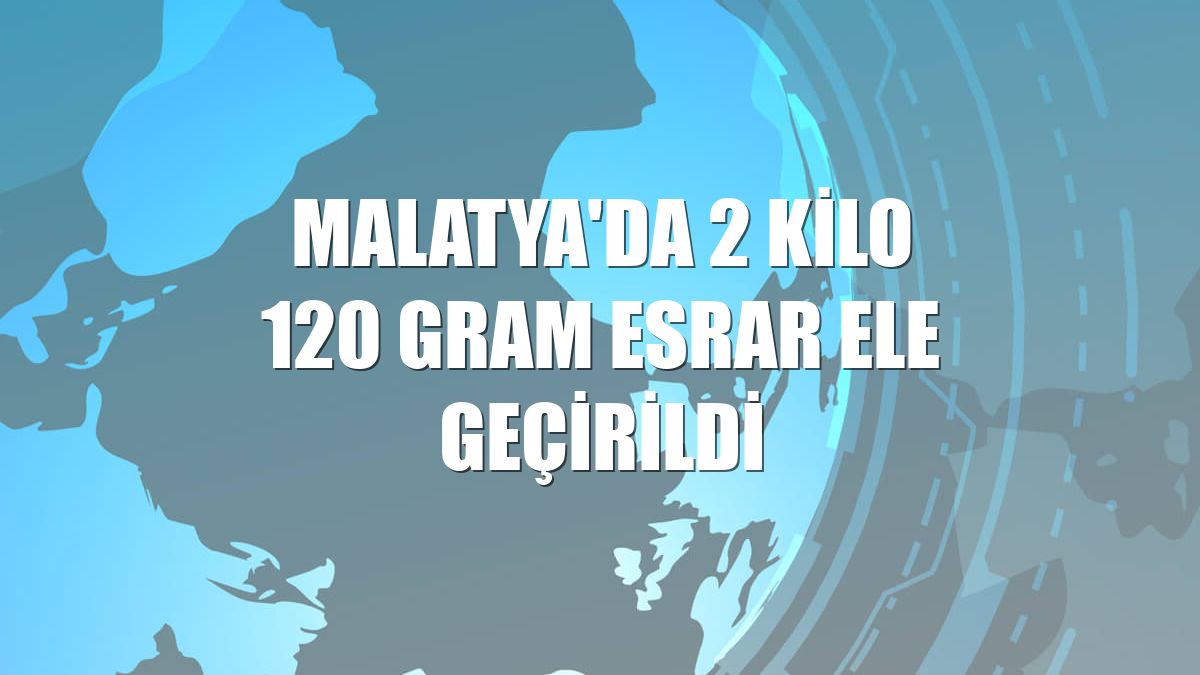 Malatya'da 2 kilo 120 gram esrar ele geçirildi