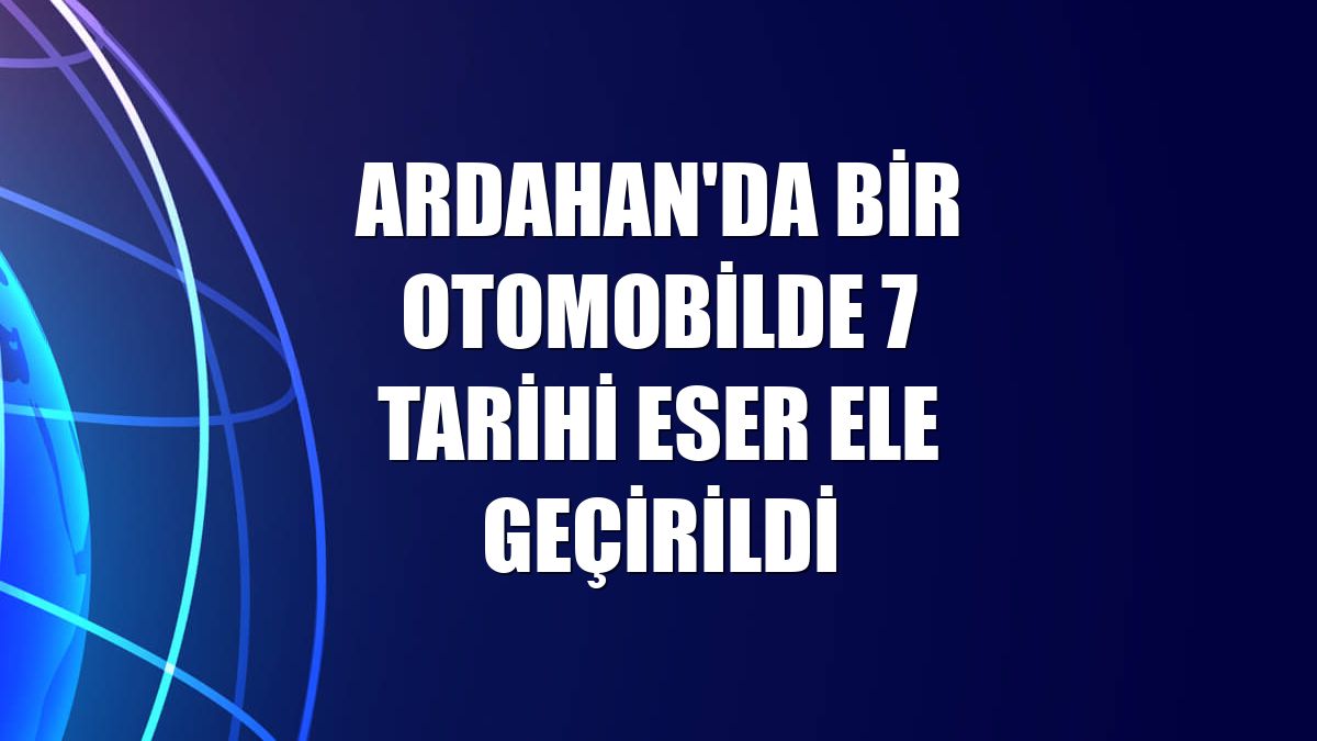 Ardahan'da bir otomobilde 7 tarihi eser ele geçirildi