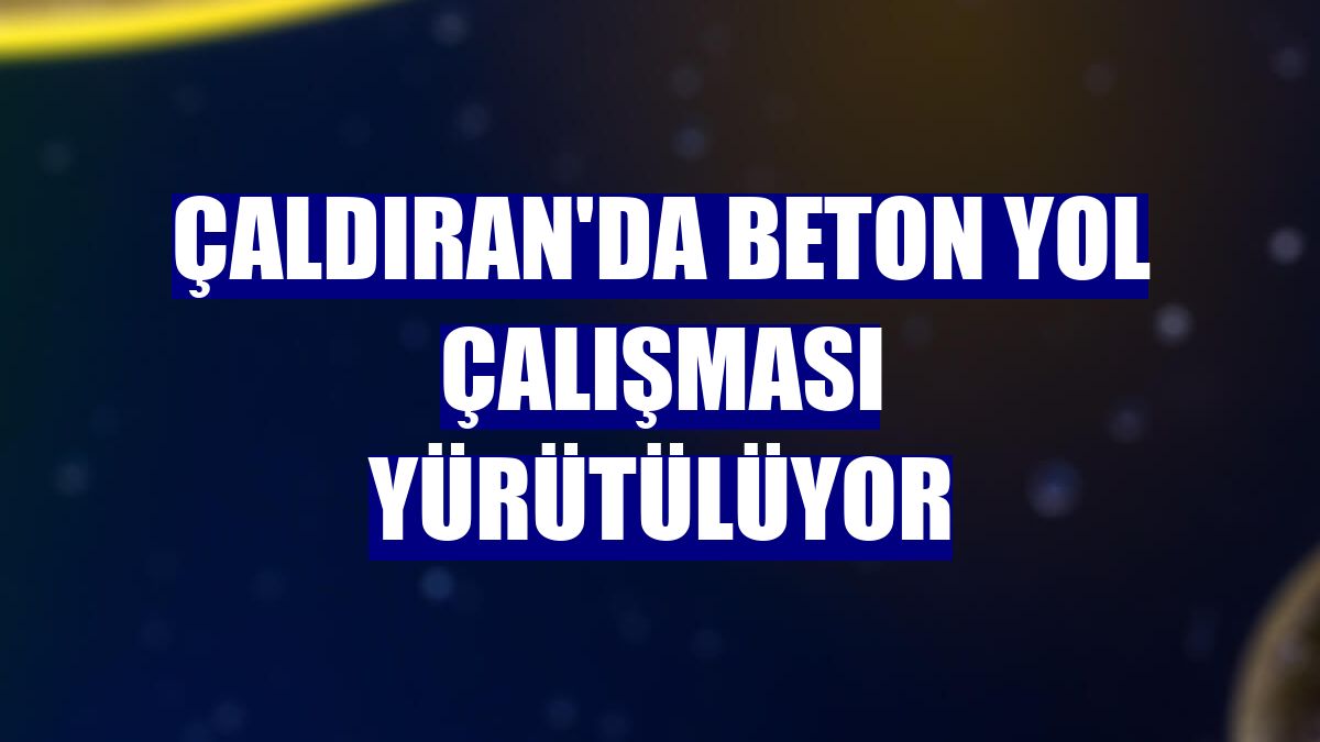 Çaldıran'da beton yol çalışması yürütülüyor