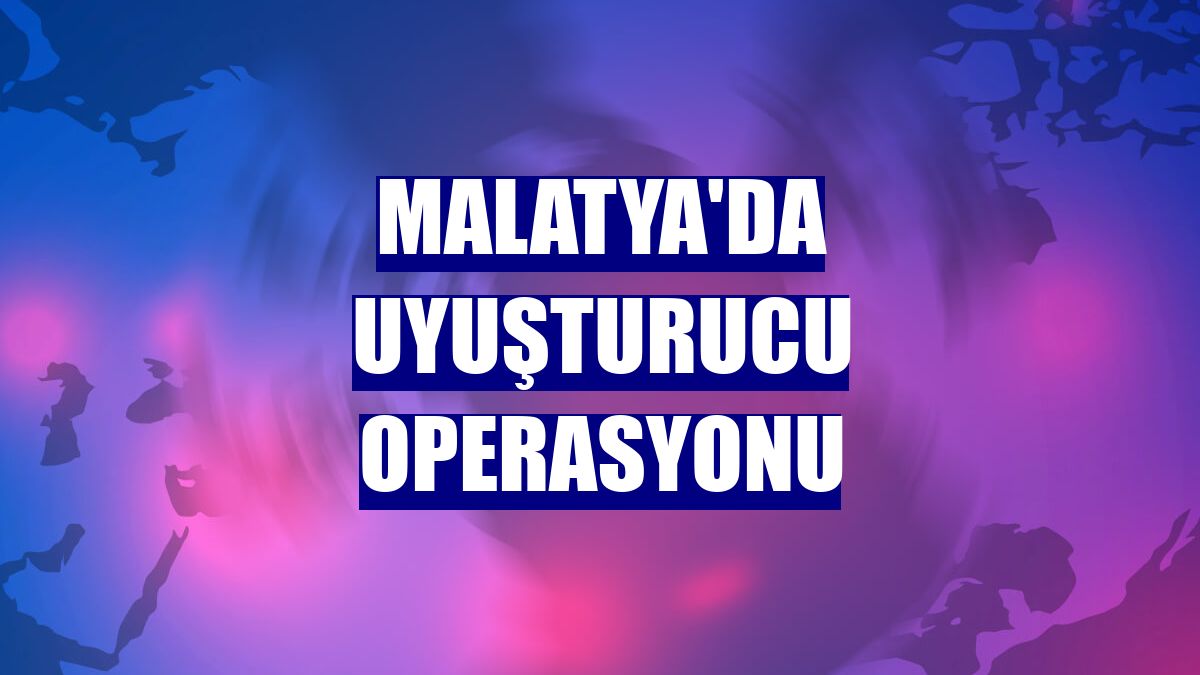 Malatya'da uyuşturucu operasyonu