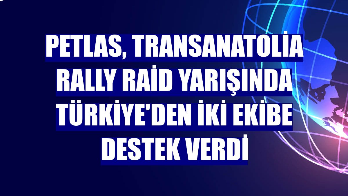 Petlas, TransAnatolia Rally Raid yarışında Türkiye'den iki ekibe destek verdi