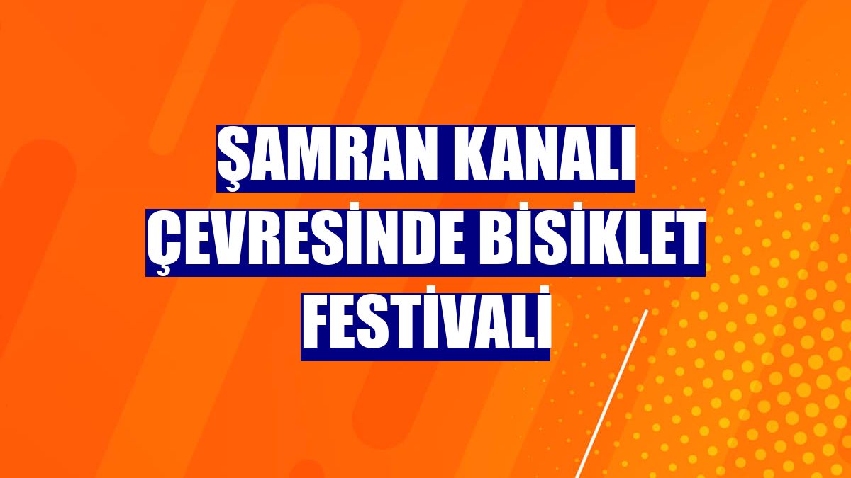 Şamran Kanalı çevresinde bisiklet festivali