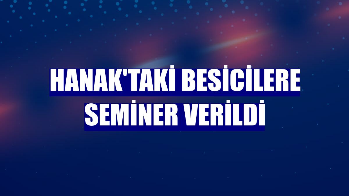 Hanak'taki besicilere seminer verildi