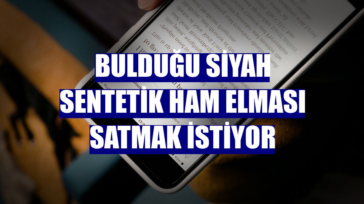 Bulduğu siyah sentetik ham elması satmak istiyor