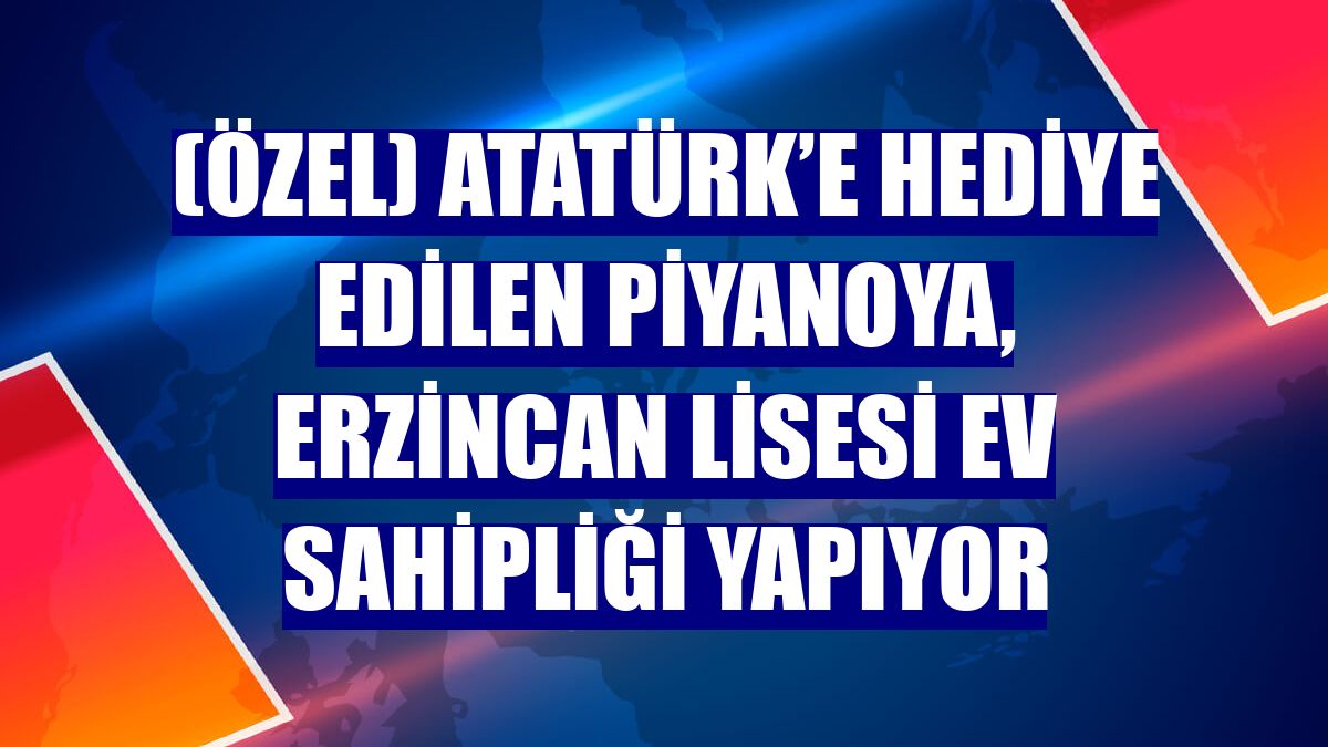 (Özel) Atatürk’e hediye edilen piyanoya, Erzincan Lisesi ev sahipliği yapıyor
