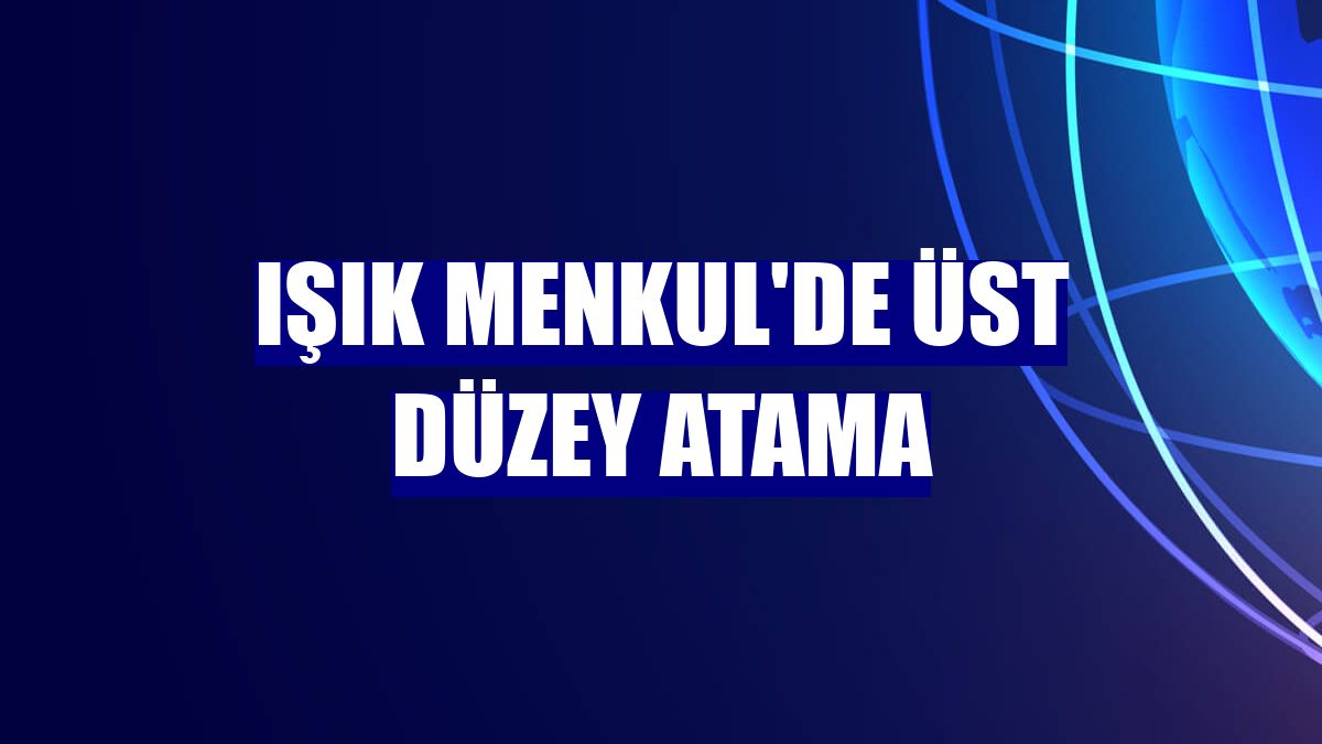 Işık Menkul'de üst düzey atama