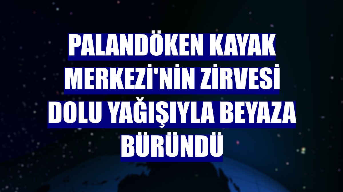 Palandöken Kayak Merkezi'nin zirvesi dolu yağışıyla beyaza büründü