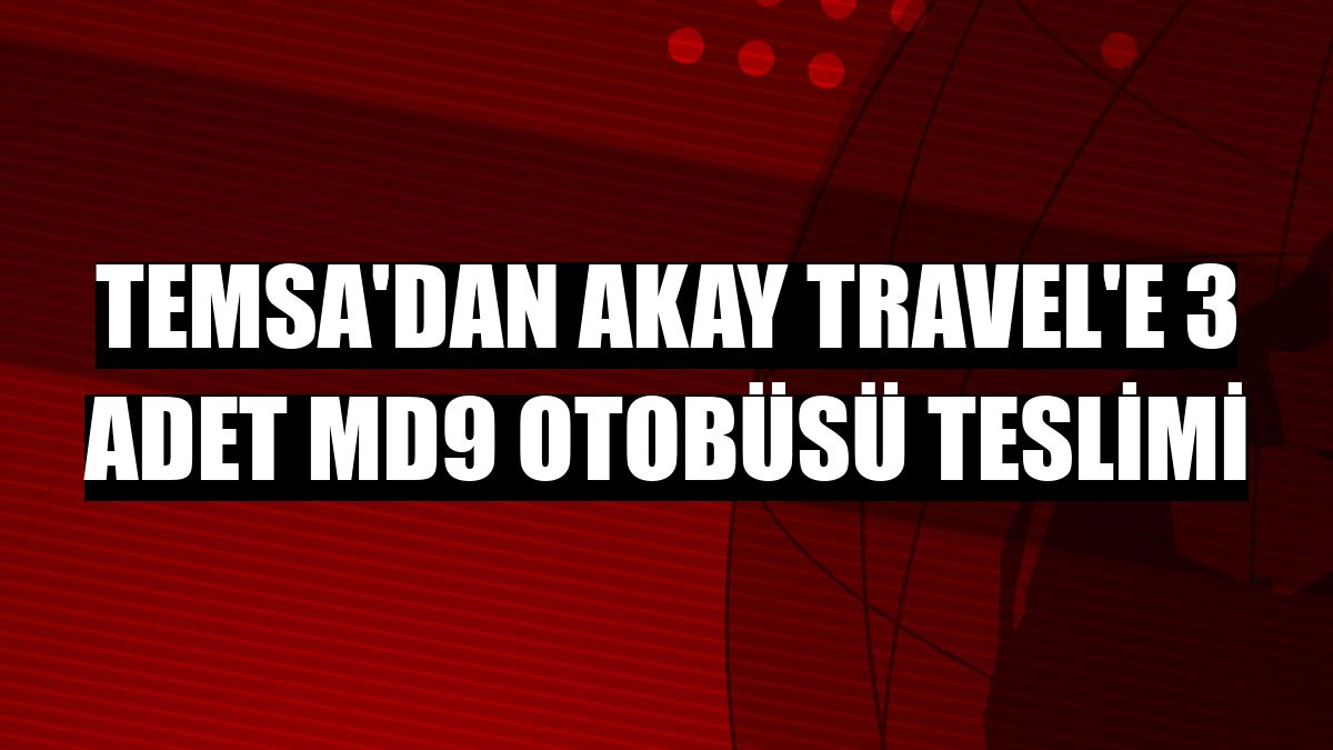 TEMSA'dan Akay Travel'e 3 adet MD9 otobüsü teslimi