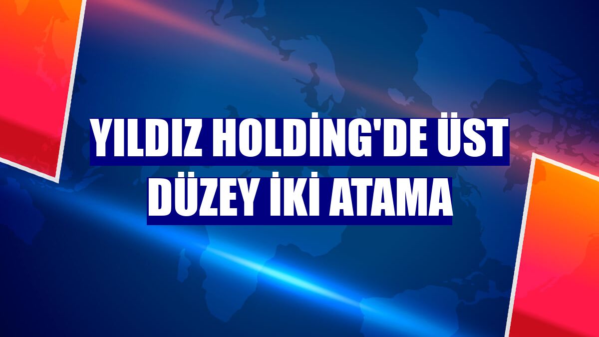 Yıldız Holding'de üst düzey iki atama