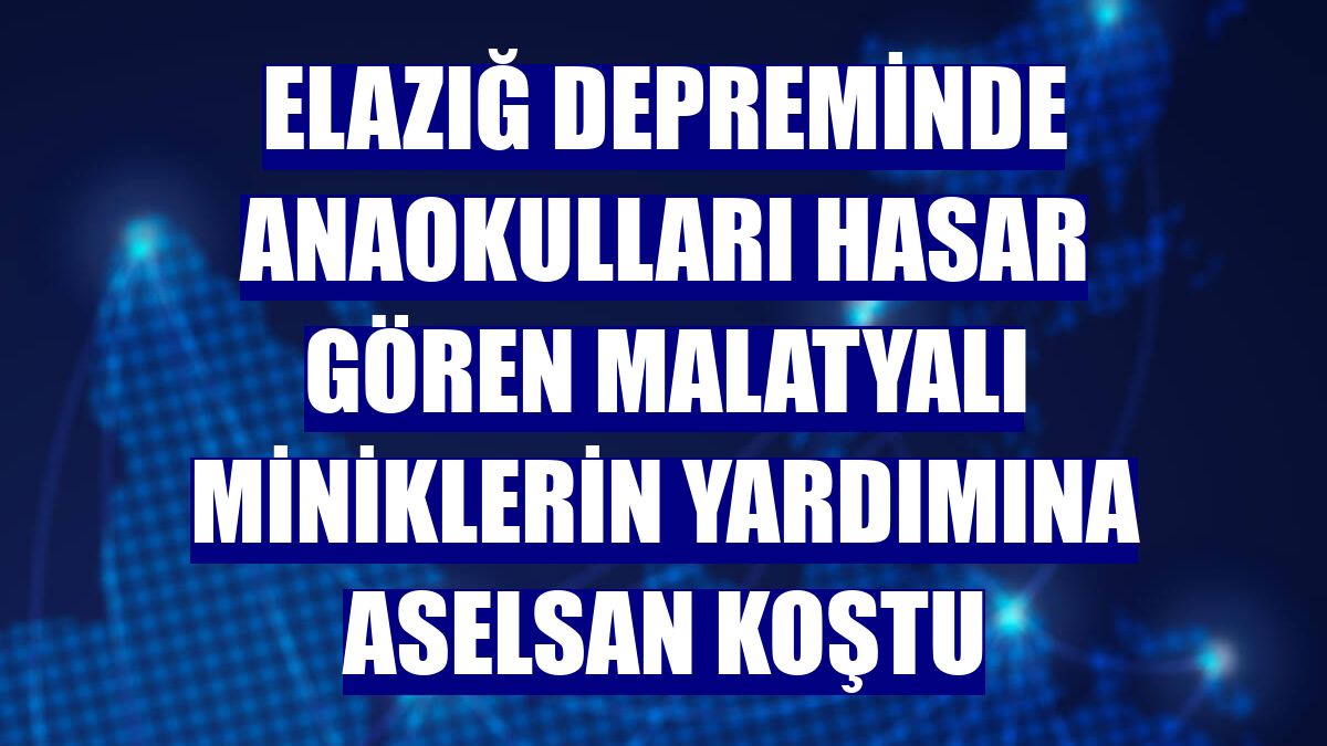 Elazığ depreminde anaokulları hasar gören Malatyalı miniklerin yardımına ASELSAN koştu