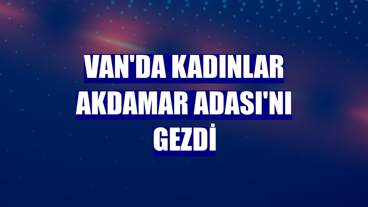 Van'da kadınlar Akdamar Adası'nı gezdi