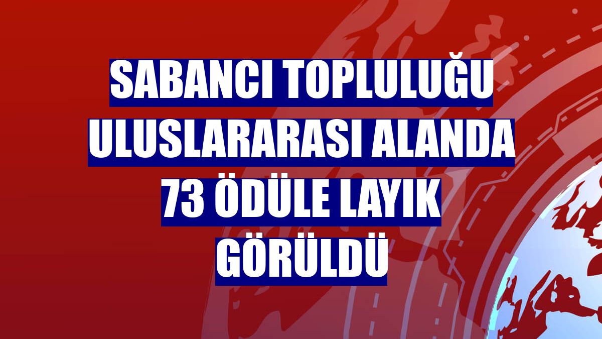 Sabancı Topluluğu uluslararası alanda 73 ödüle layık görüldü