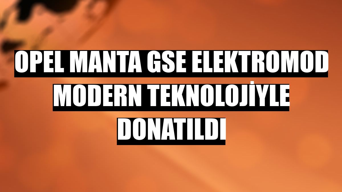 Opel Manta GSe ElektroMOD modern teknolojiyle donatıldı