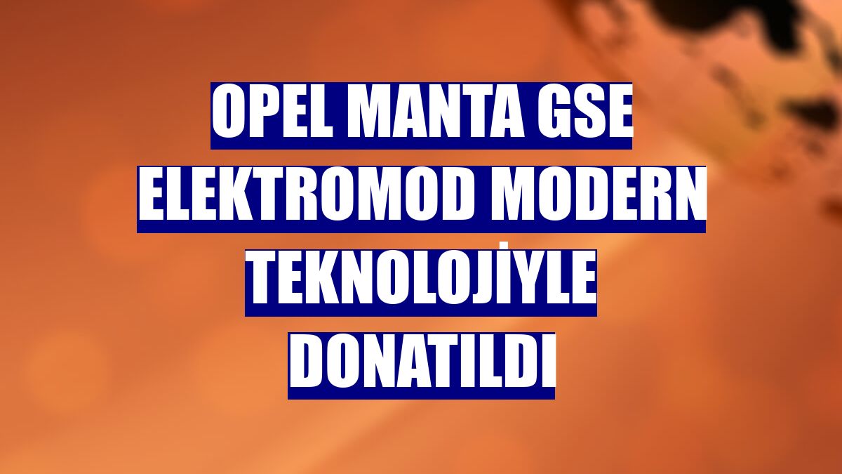 Opel Manta GSe ElektroMOD modern teknolojiyle donatıldı