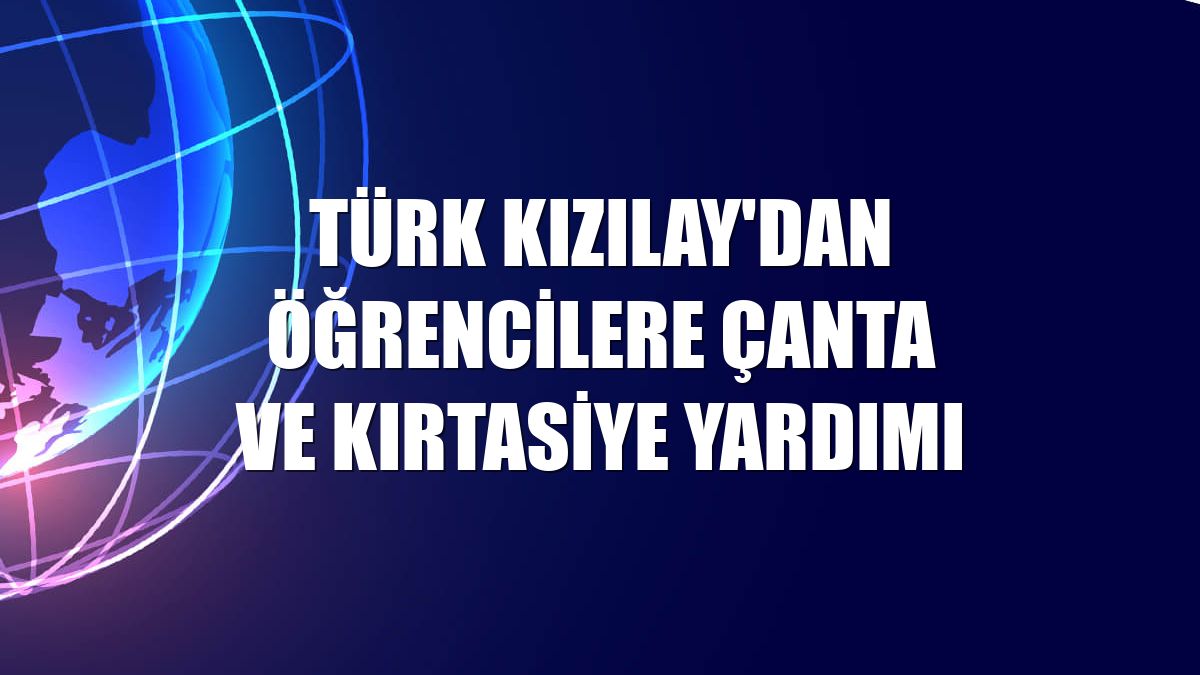 Türk Kızılay'dan öğrencilere çanta ve kırtasiye yardımı